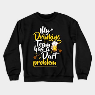 My drinking team has a dart problem | # DW Crewneck Sweatshirt